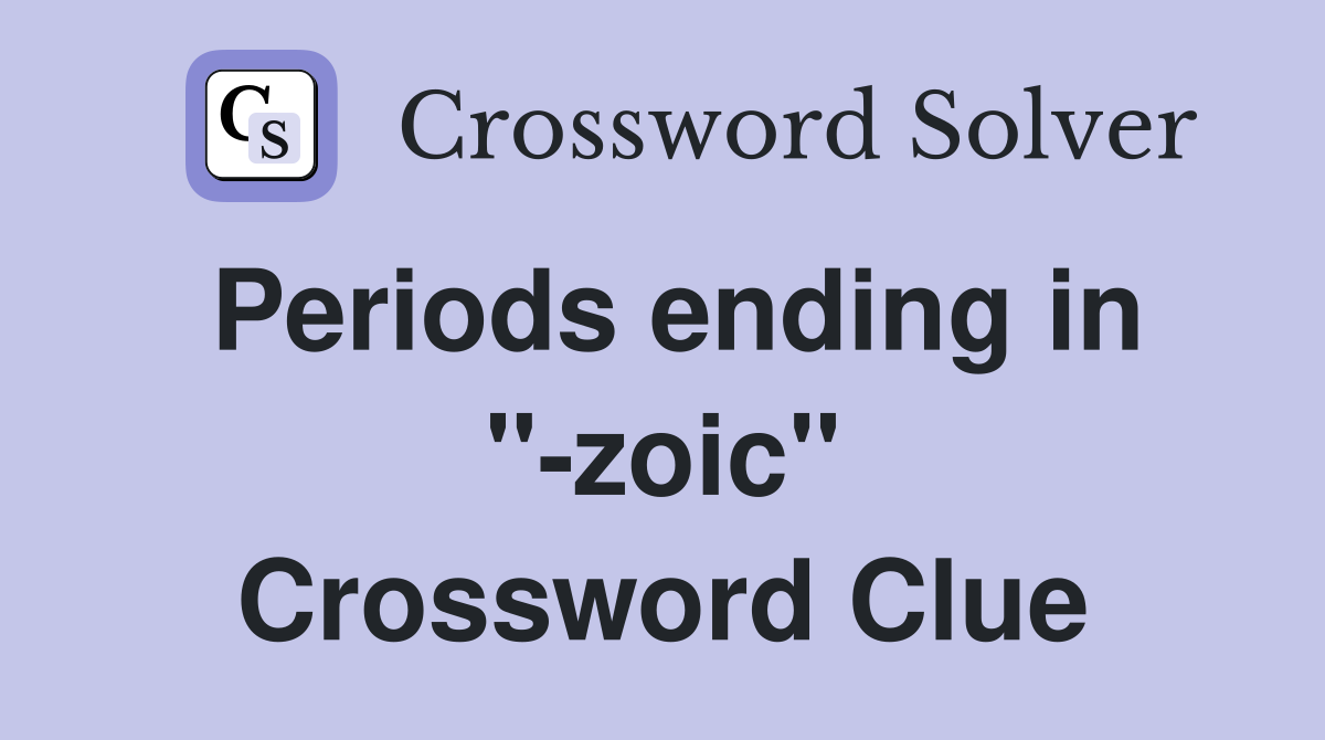 Periods ending in "-zoic" Crossword Clue