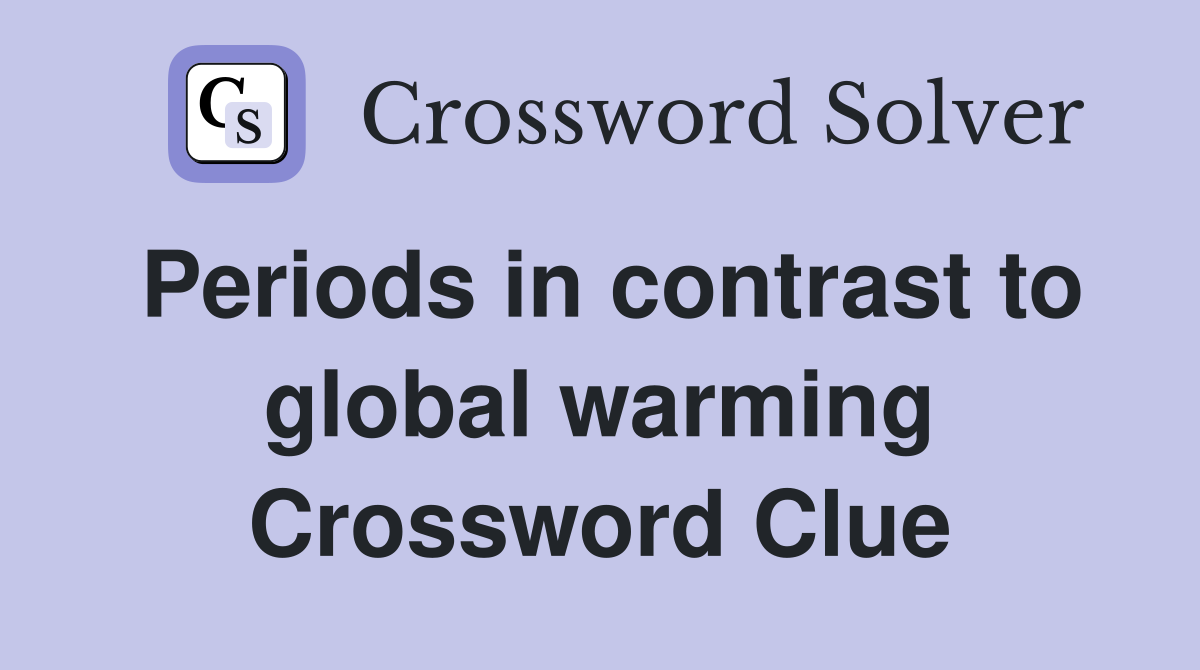 Periods in contrast to global warming Crossword Clue