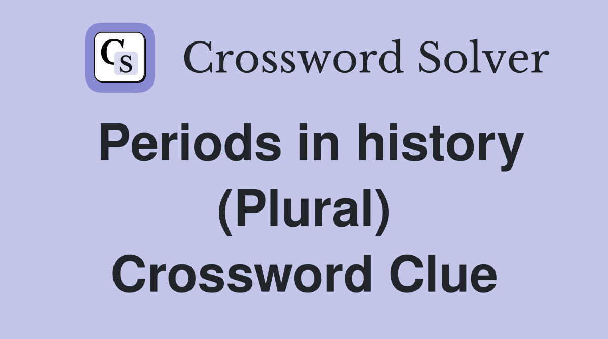 Periods in history (Plural) Crossword Clue