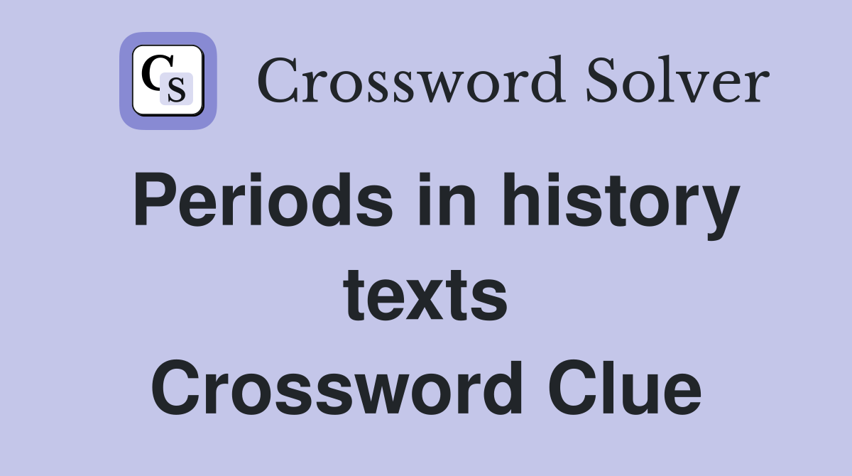 Periods in history texts Crossword Clue