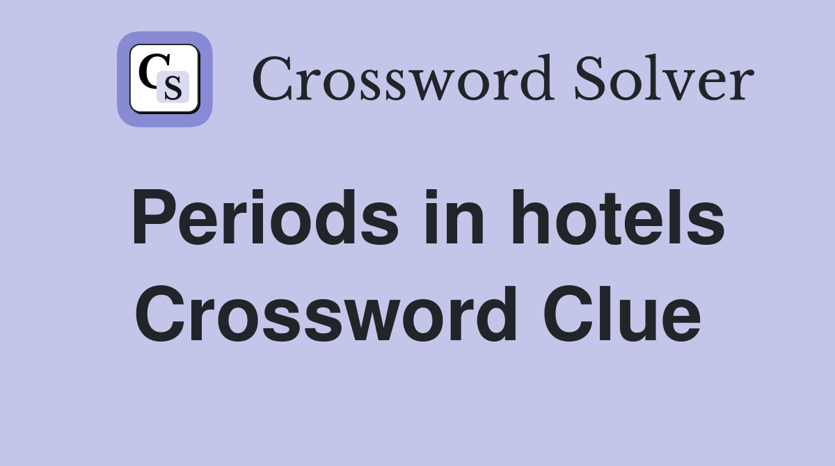 Periods in hotels Crossword Clue