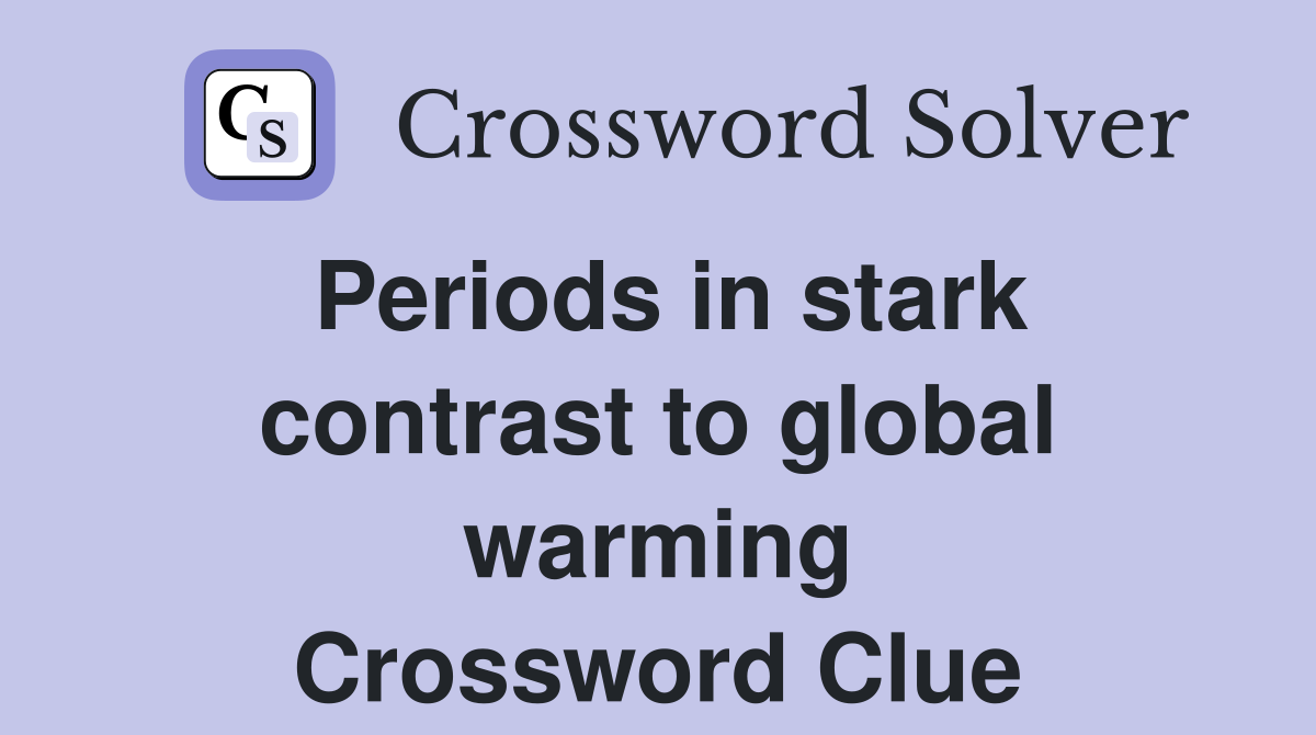 Periods in stark contrast to global warming Crossword Clue