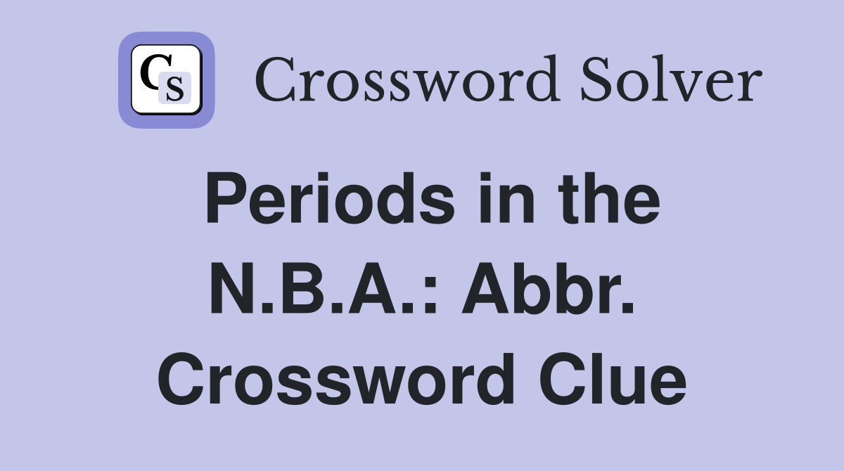 Periods in the N.B.A.: Abbr. Crossword Clue