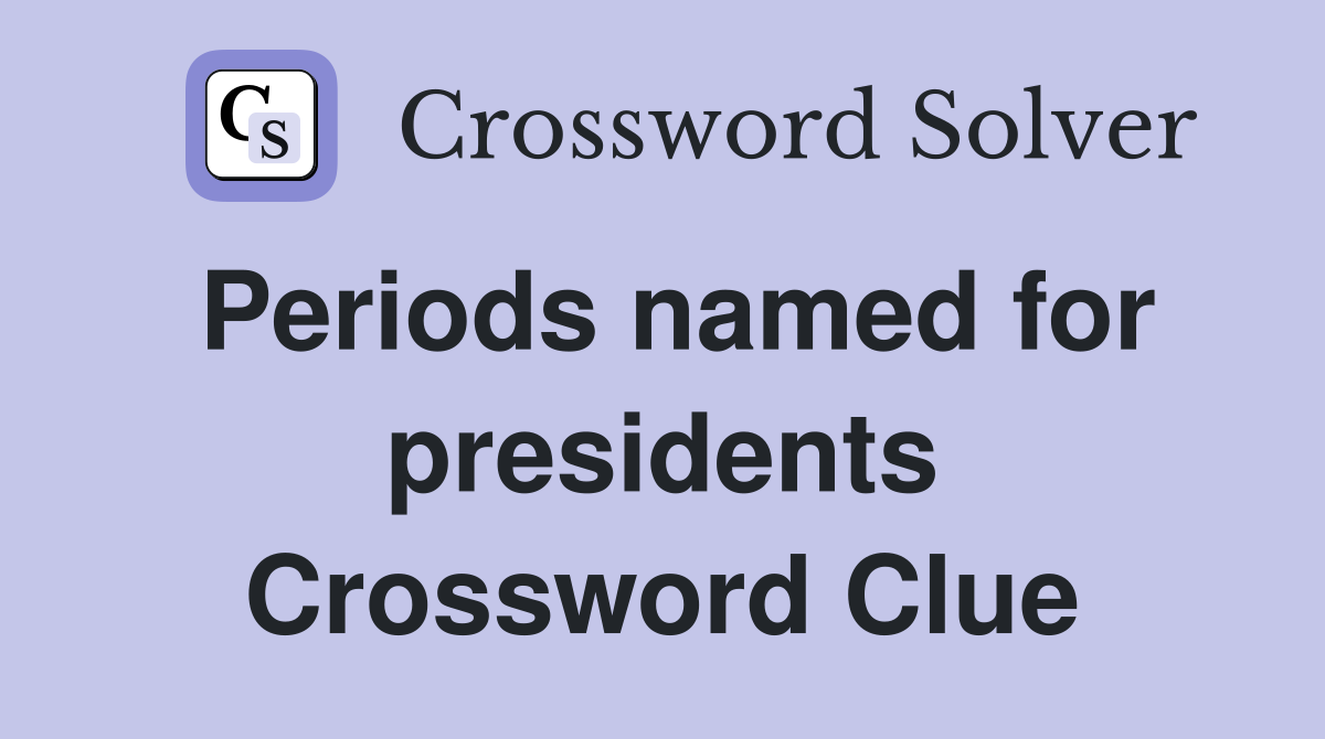 Periods named for presidents Crossword Clue