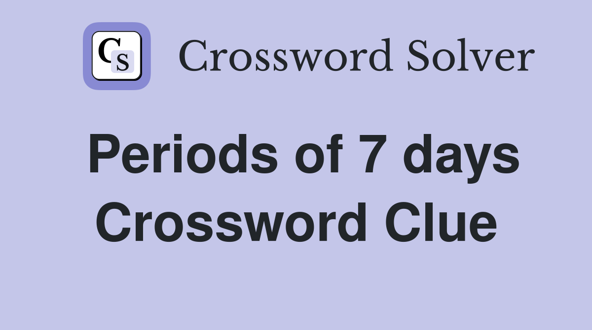 Periods of 7 days Crossword Clue