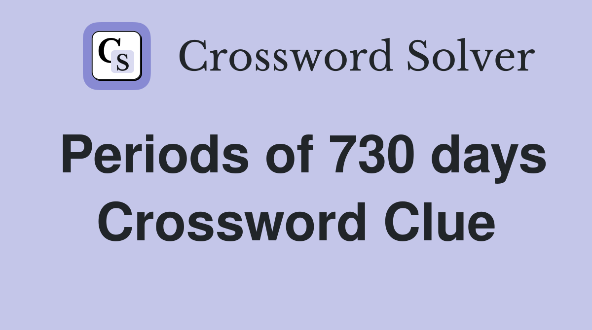 Periods of 730 days Crossword Clue
