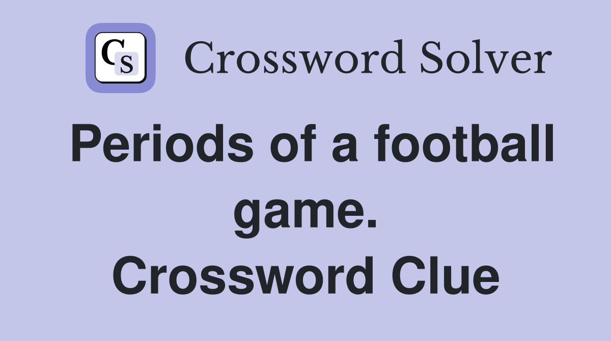 Periods of a football game. Crossword Clue