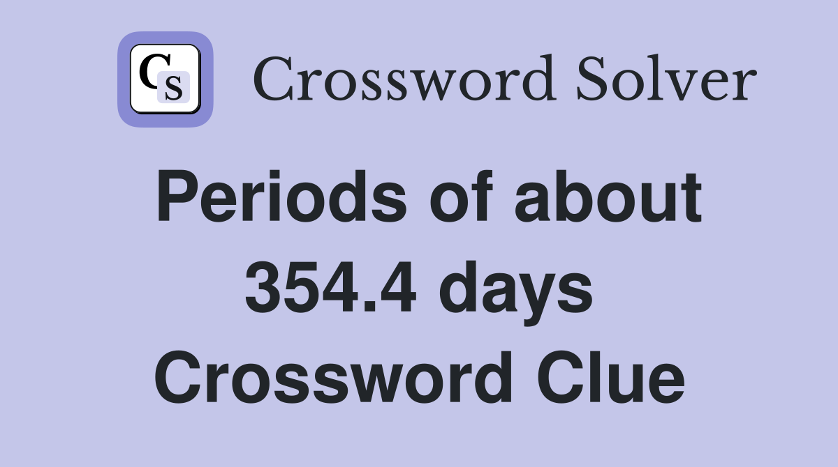 Periods of about 354.4 days Crossword Clue