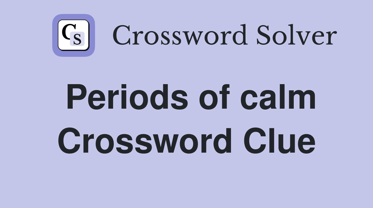 Periods of calm Crossword Clue