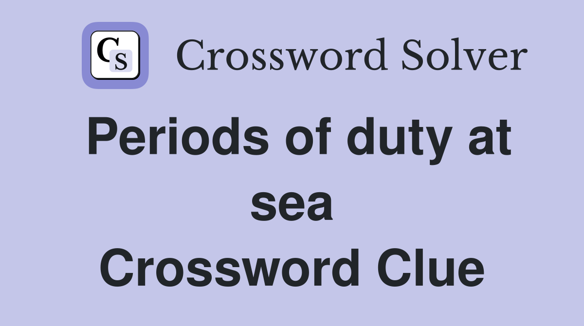 Periods of duty at sea Crossword Clue