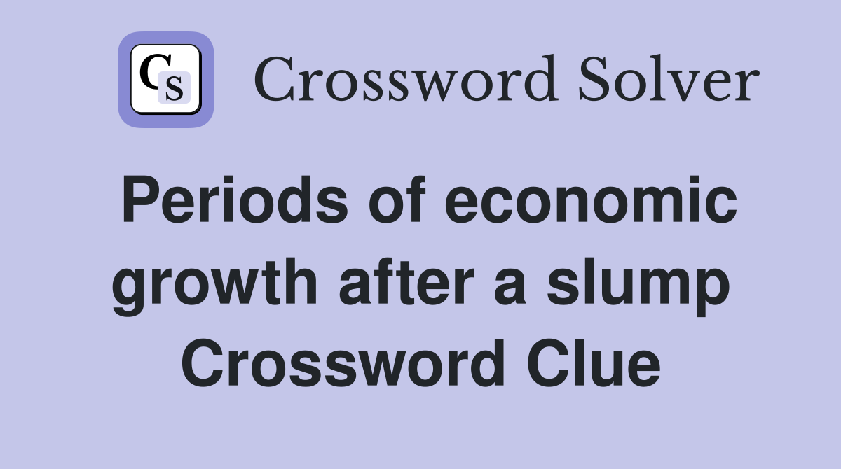 Periods of economic growth after a slump Crossword Clue