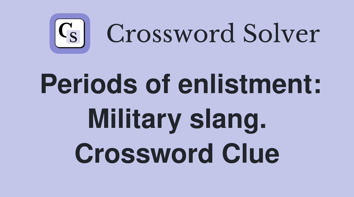 Periods of enlistment: Military slang. Crossword Clue