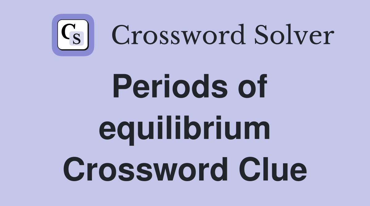 Periods of equilibrium Crossword Clue