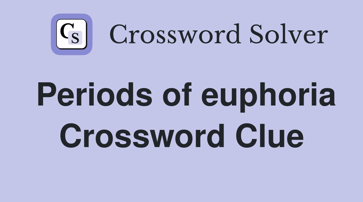 Periods of euphoria Crossword Clue