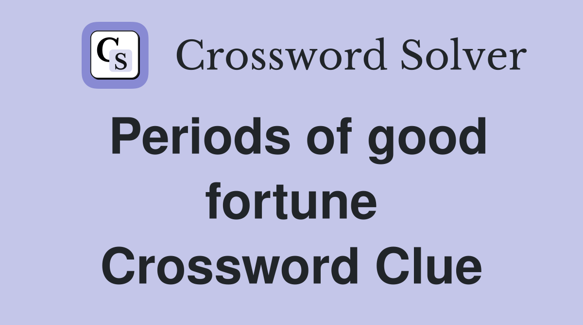 Periods of good fortune Crossword Clue