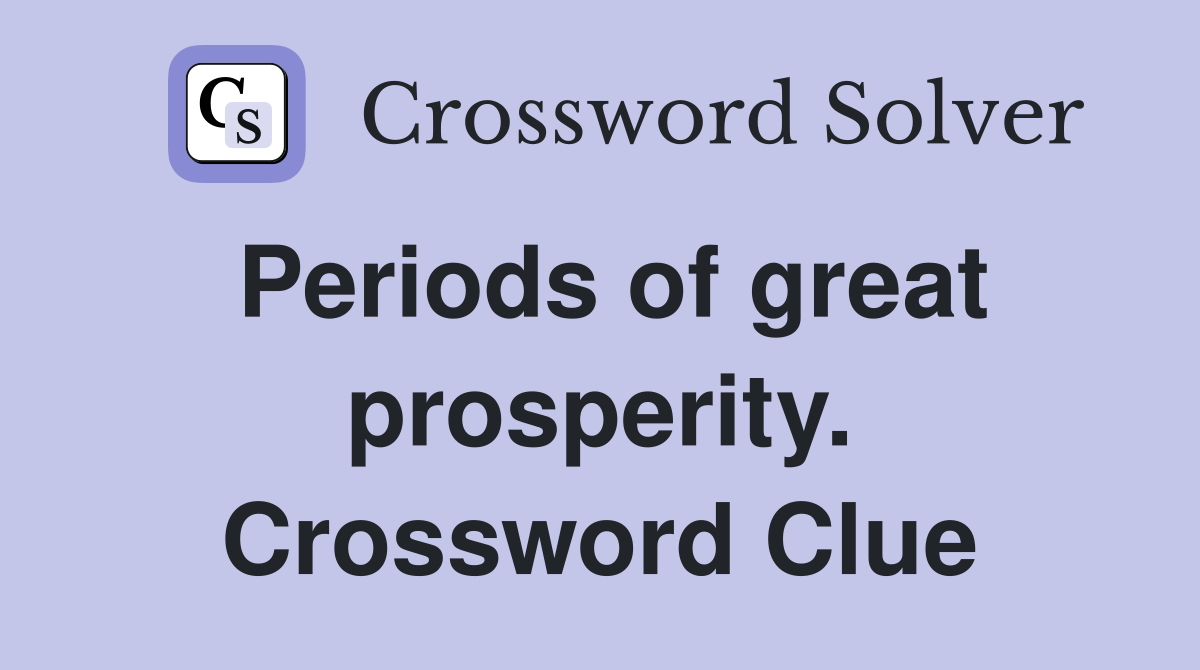 Periods of great prosperity. Crossword Clue