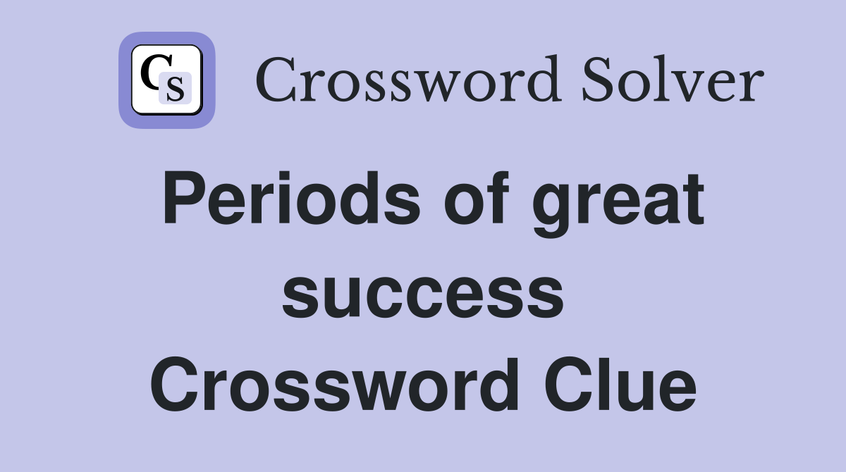 Periods of great success Crossword Clue