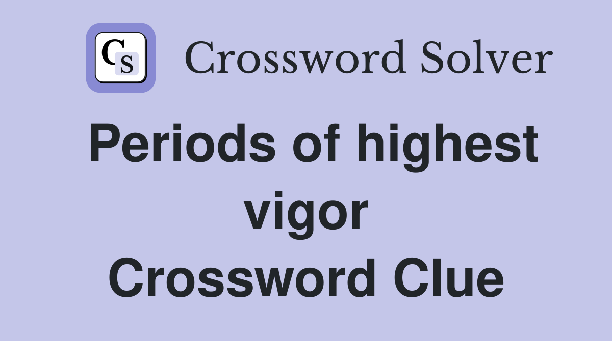 Periods of highest vigor Crossword Clue