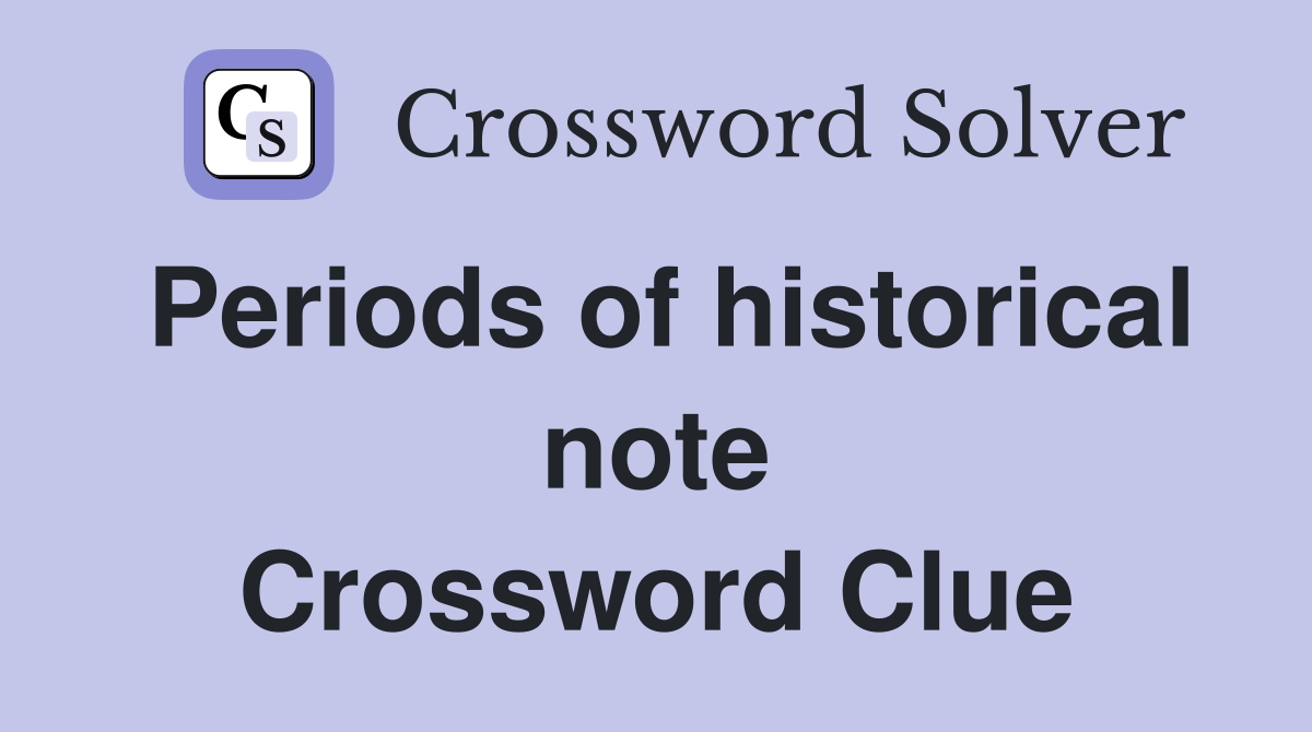 Periods of historical note Crossword Clue