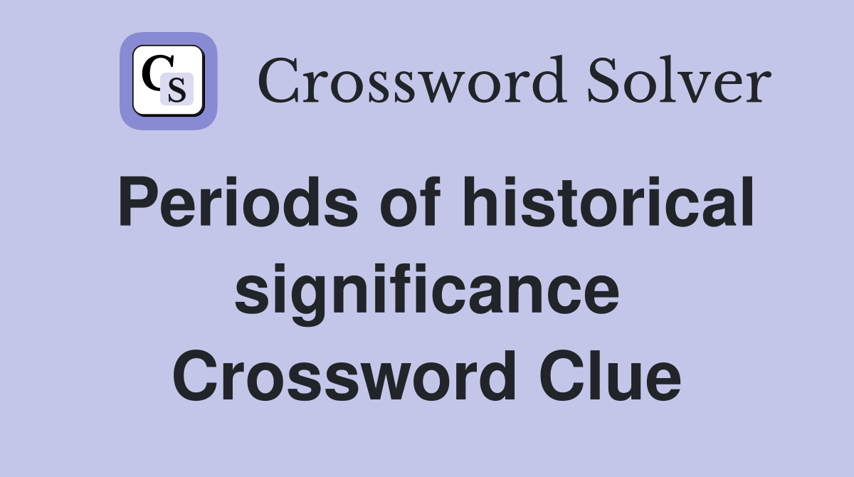 Periods of historical significance Crossword Clue