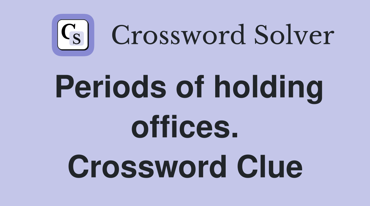 Periods of holding offices. Crossword Clue
