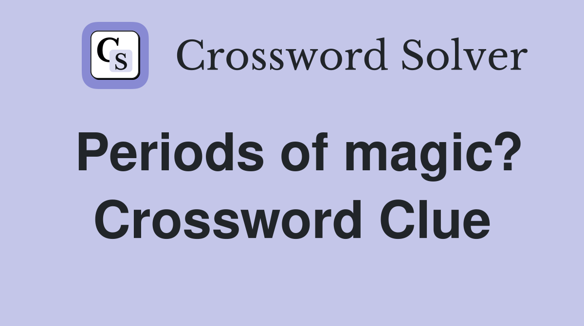 Periods of magic? Crossword Clue