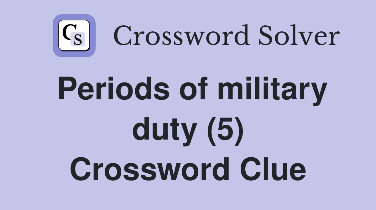 Periods of military duty (5) Crossword Clue