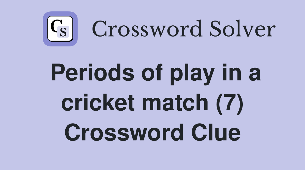 Periods of play in a cricket match (7) Crossword Clue