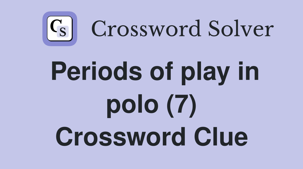 Periods of play in polo (7) Crossword Clue