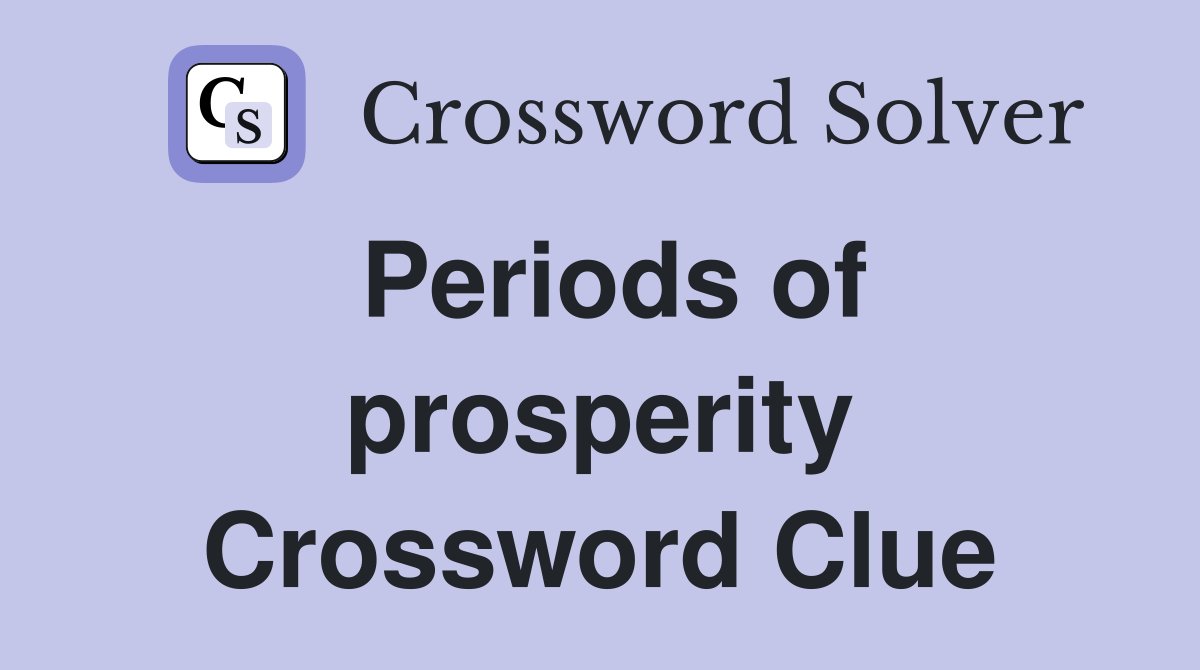 Periods of prosperity Crossword Clue