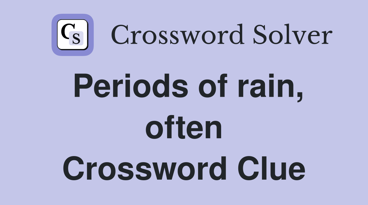 Periods of rain, often Crossword Clue