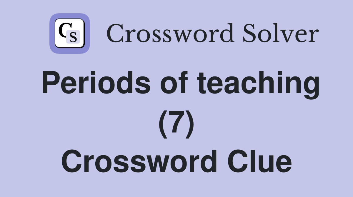 Periods of teaching (7) Crossword Clue