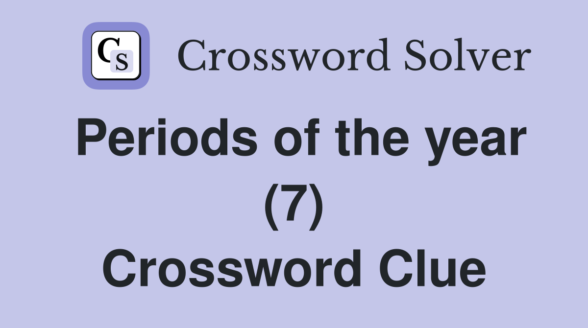 Periods of the year (7) Crossword Clue
