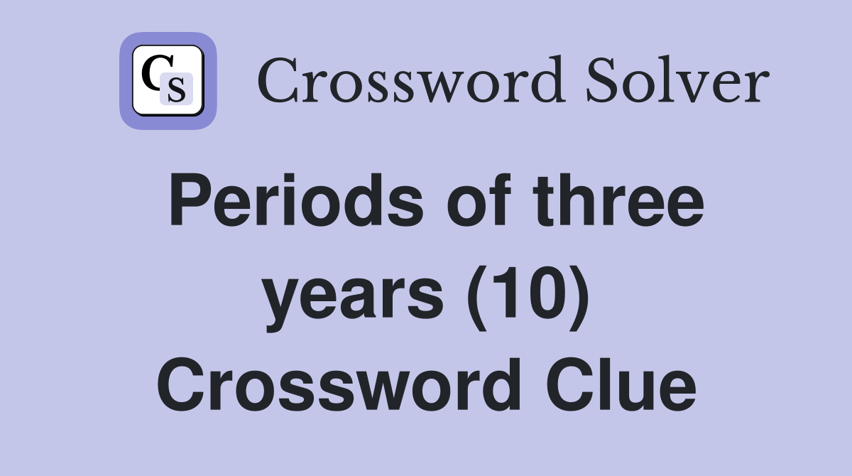 Periods of three years (10) Crossword Clue