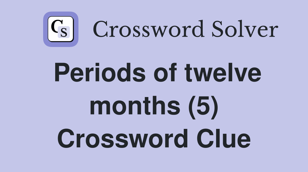 Periods of twelve months (5) Crossword Clue