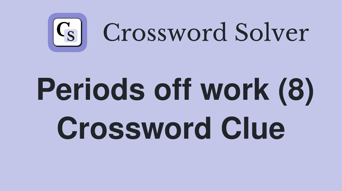 Periods off work (8) Crossword Clue