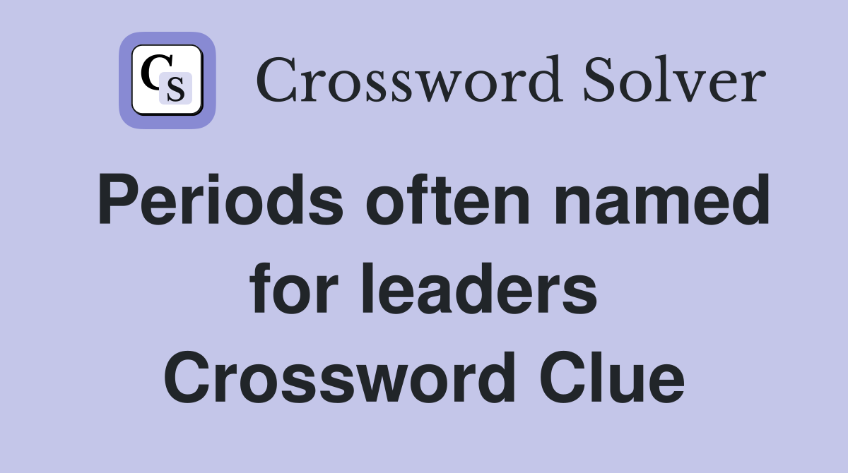 Periods often named for leaders Crossword Clue