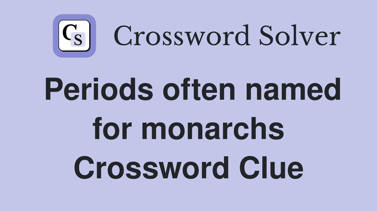 Periods often named for monarchs Crossword Clue