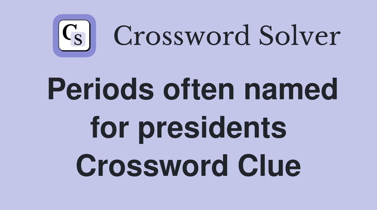Periods often named for presidents Crossword Clue