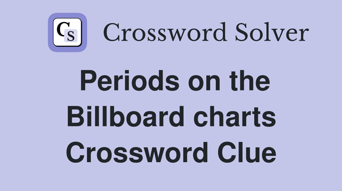 Periods on the Billboard charts Crossword Clue