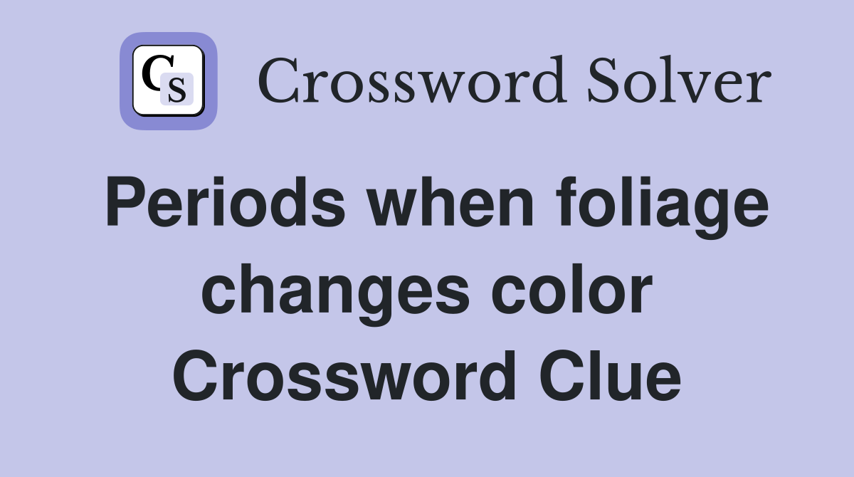 Periods when foliage changes color Crossword Clue