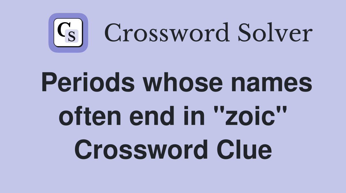 Periods whose names often end in "zoic" Crossword Clue