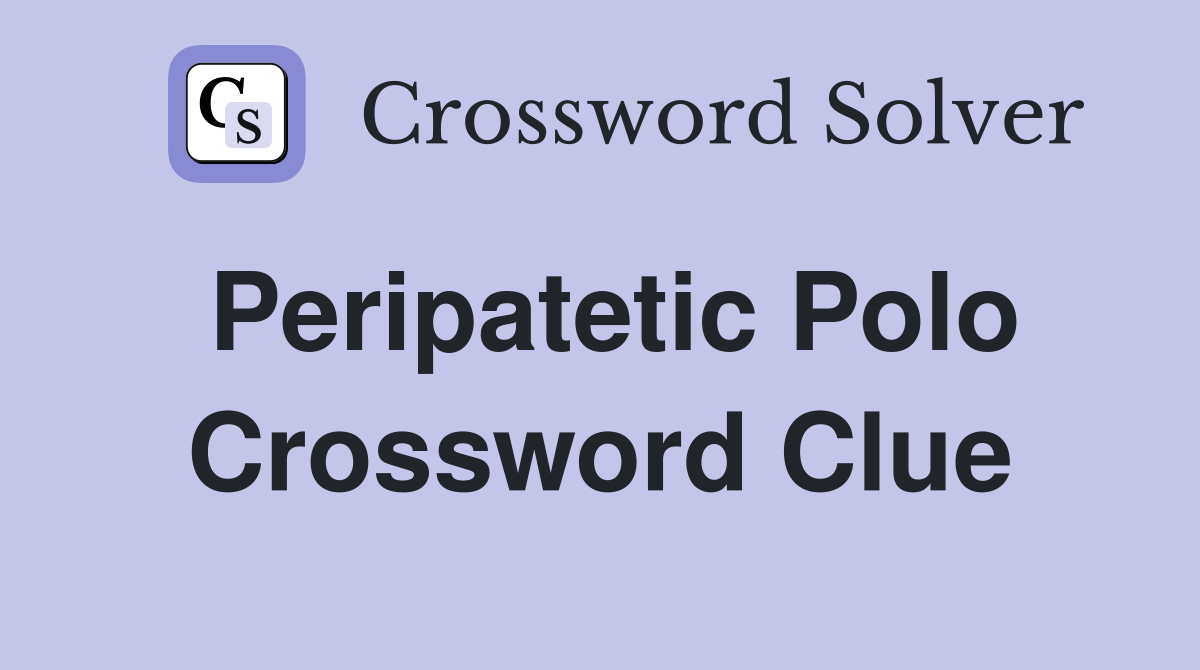 Peripatetic Polo Crossword Clue