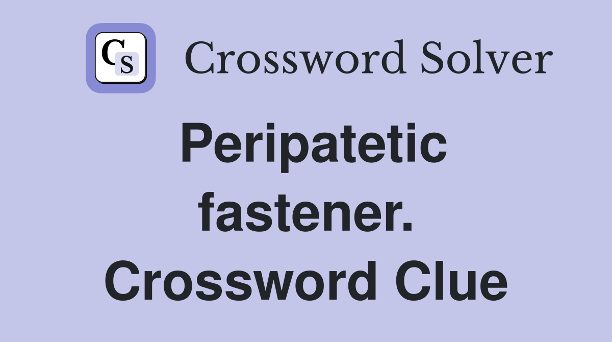 Peripatetic fastener. Crossword Clue