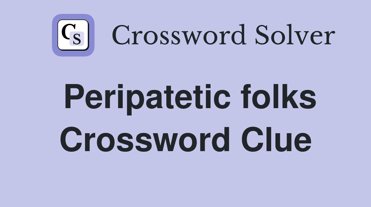 Peripatetic folks Crossword Clue