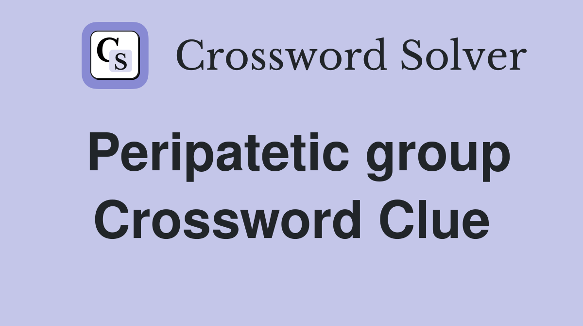 Peripatetic group Crossword Clue