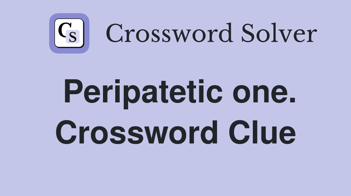 Peripatetic one. Crossword Clue