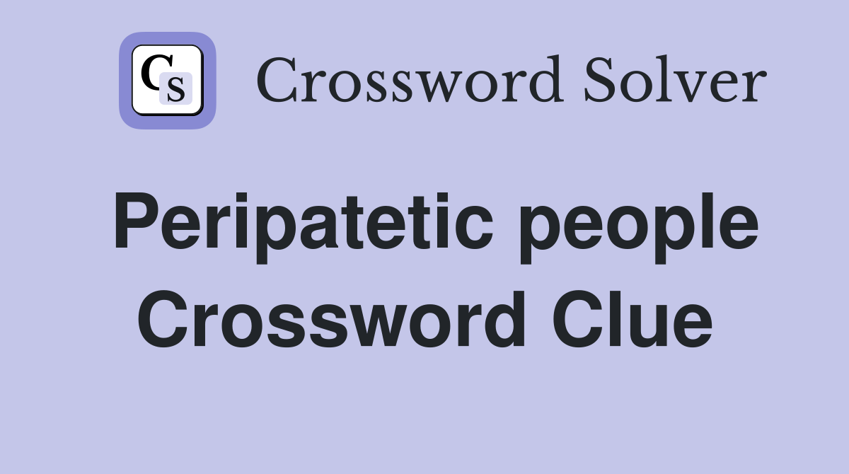 Peripatetic people Crossword Clue
