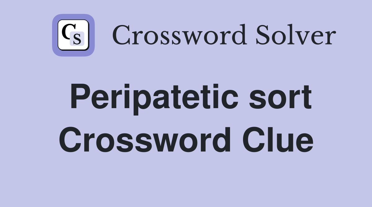 Peripatetic sort Crossword Clue