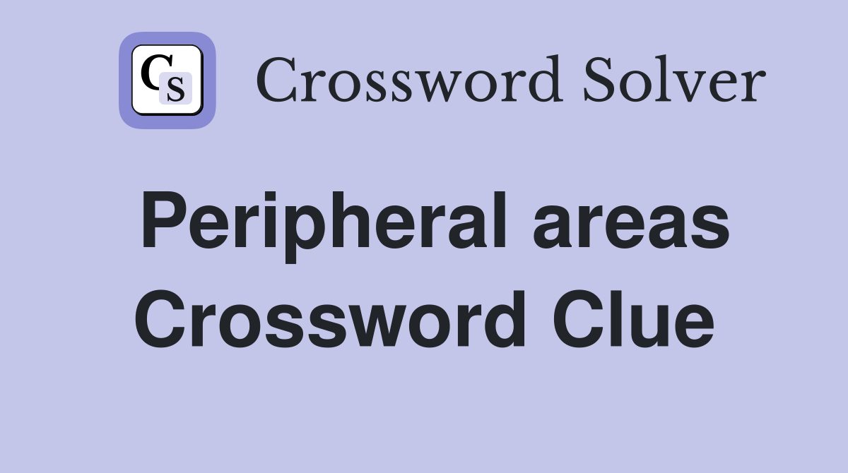 Peripheral areas Crossword Clue